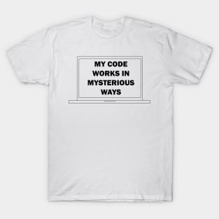 My Code Works in Mysterious Ways T-Shirt